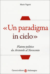 «Un paradigma in cielo». Platone politico da Aristotele al Novecento, Carocci 2016